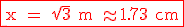 \red \textrm \fbox {x = \sqrt 3 m \approx 1.73 cm}